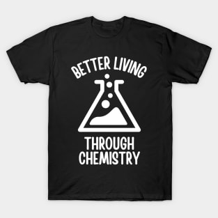 Better Living Through Chemistry T-Shirt